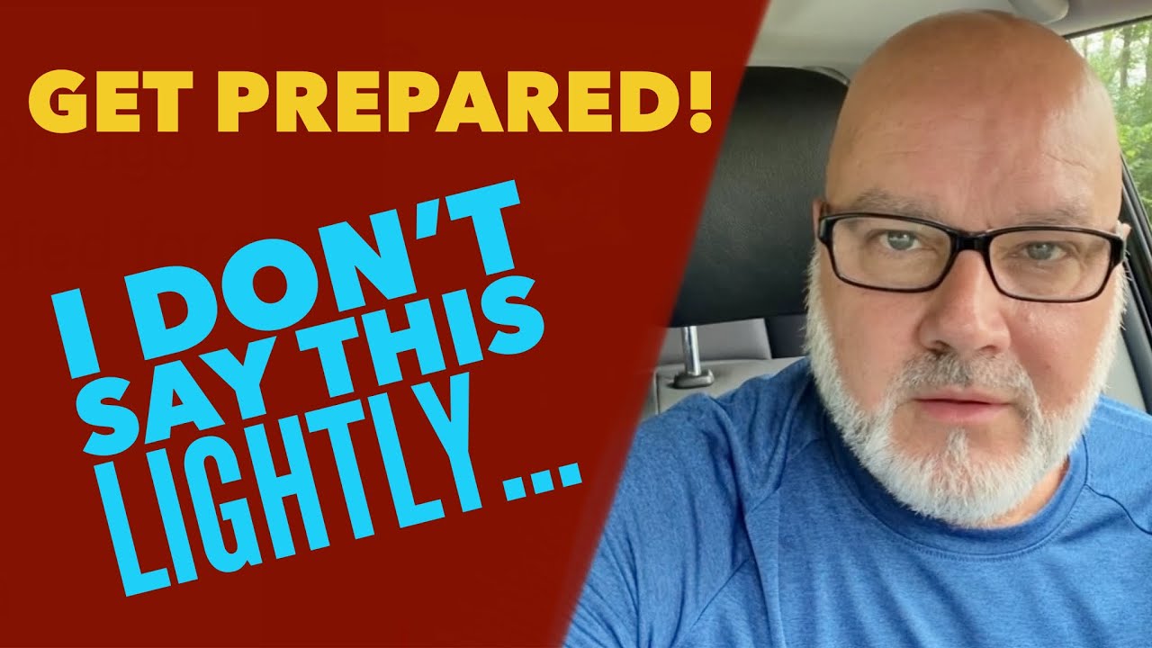 Get PREPARED. I Don’t Say This Lightly…