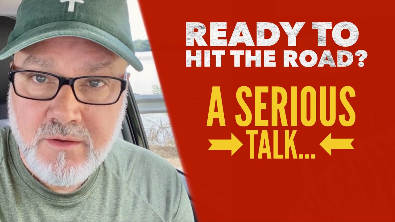 Ready To Hit The Road? A Serious Talk…