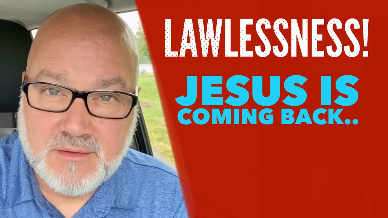 Lawlessness! Jesus is coming back. Tom Cote