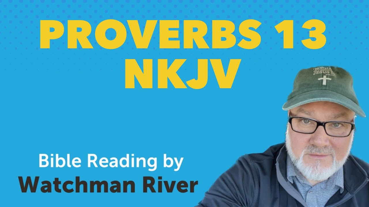 Proverbs Chapter 13 – NKJV – Watchman River
