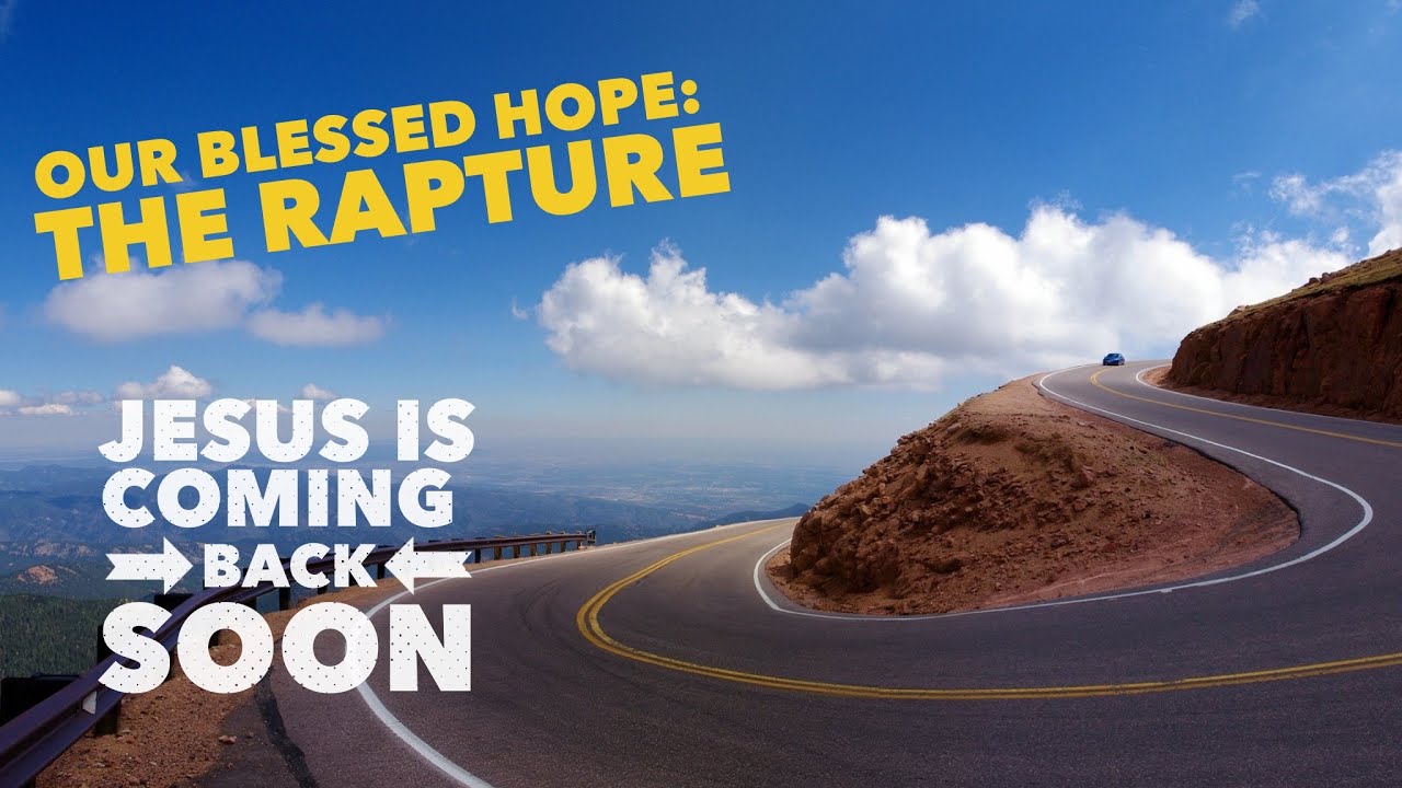 Our Blessed Hope: The Soon Rapture.