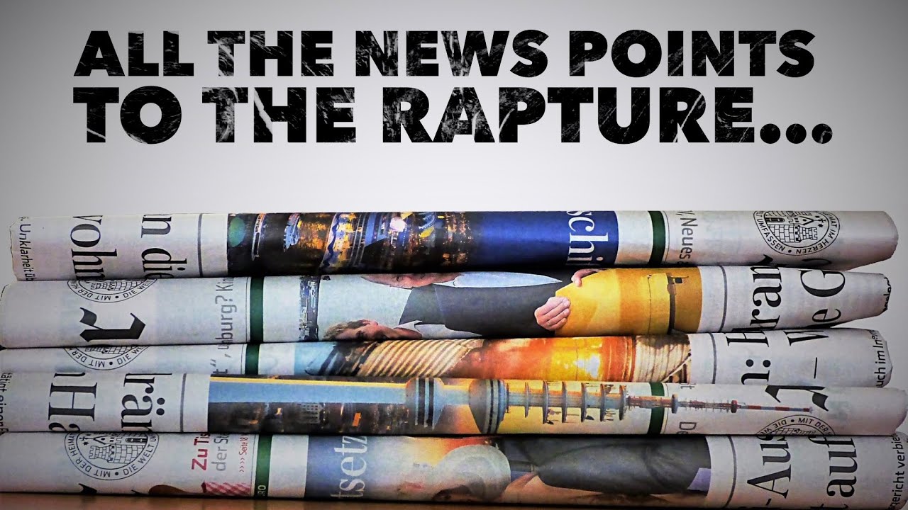 All the News Points to the Season of the Rapture…