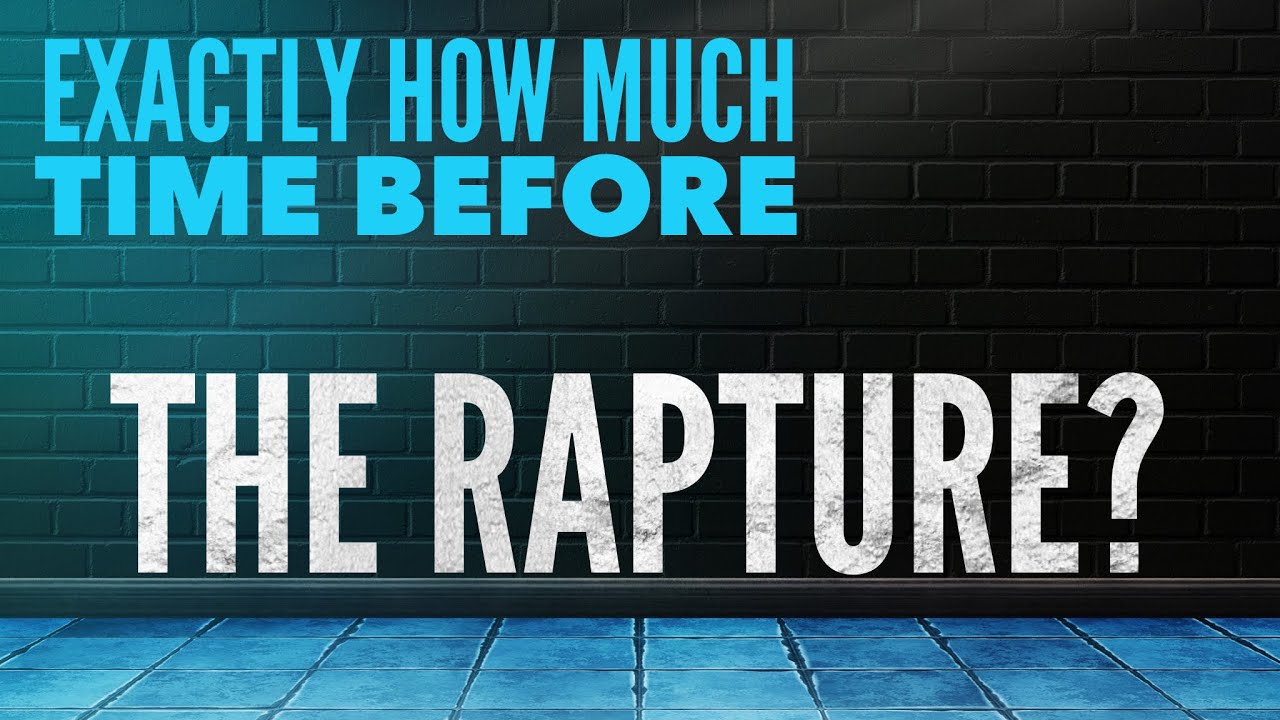 Exactly How Much Time Before The Rapture?