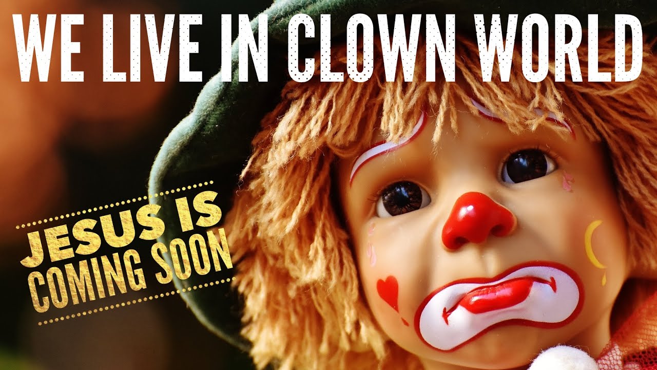 We May Live In Clown World BUT Jesus IS Coming Soon!