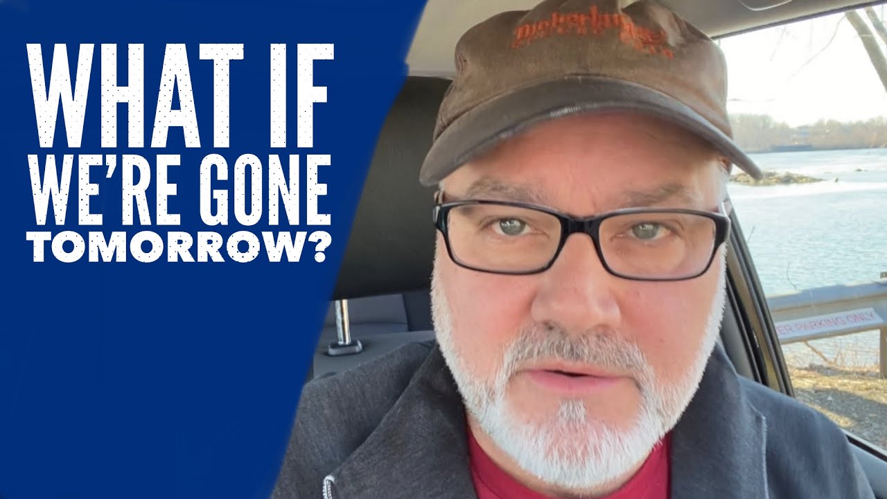 What If We’re Gone Tomorrow?