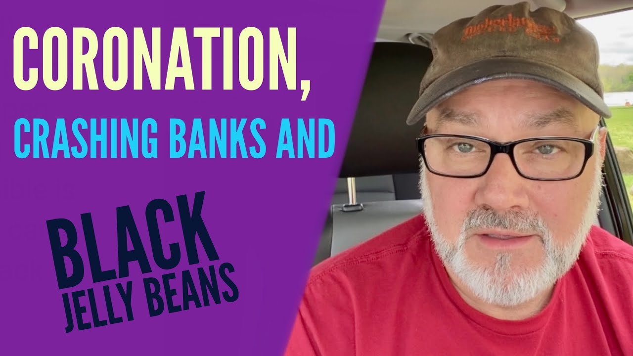 Coronation, Crashing Banks & Black Jelly Beans…