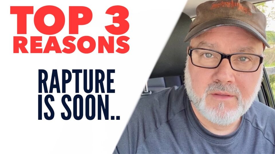 Top 3 Reasons Rapture Is Soon… – Watchman River