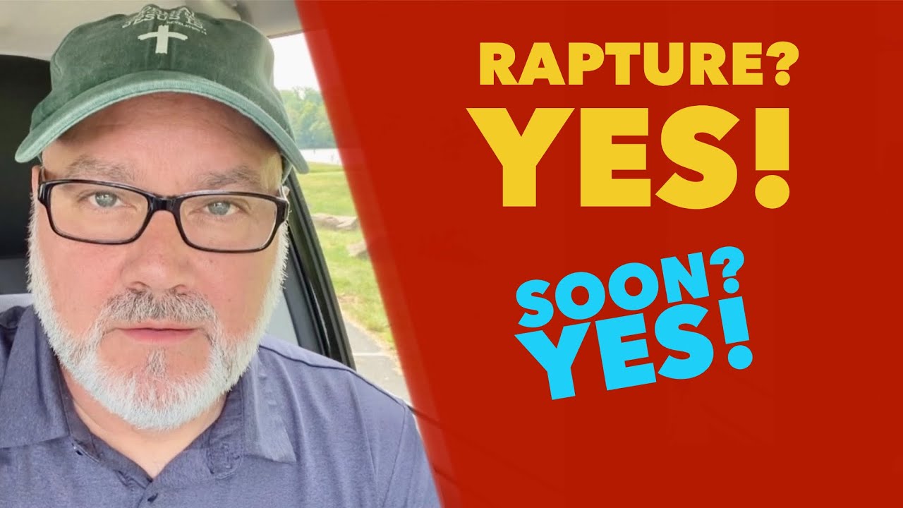 Rapture? Yes and SOON!! – Watchman River