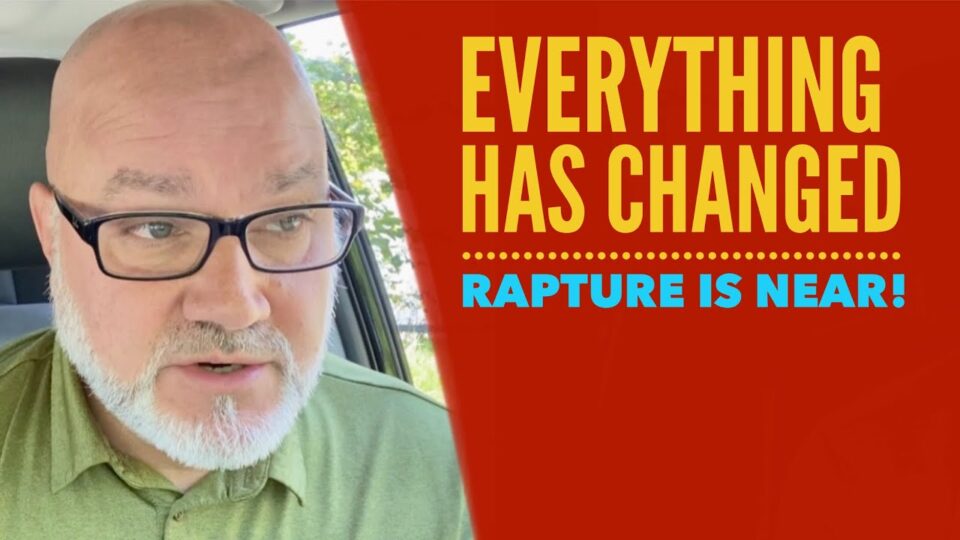 Everything Has Changed. Rapture is NEAR! Tom Cote – Watchman River