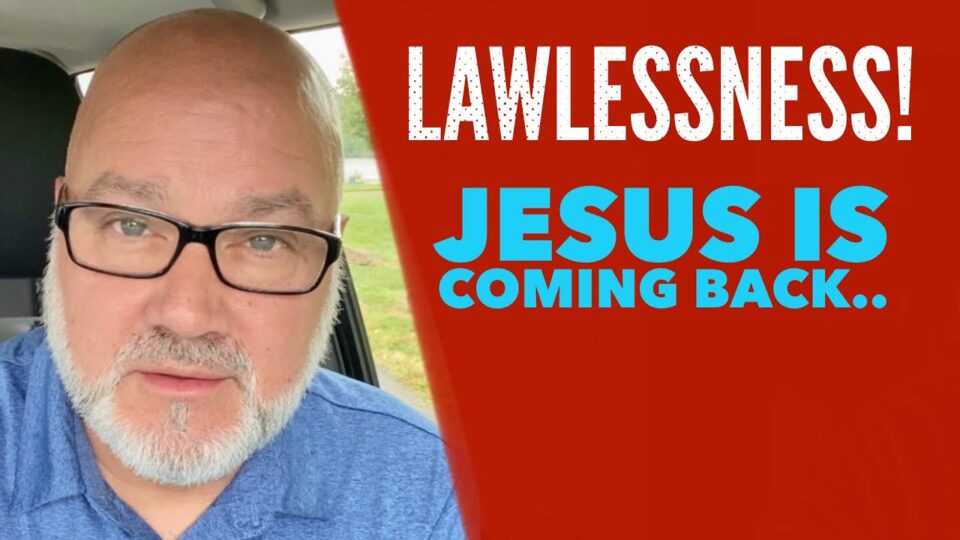 Lawlessness! Jesus is coming back. Tom Cote – Watchman River