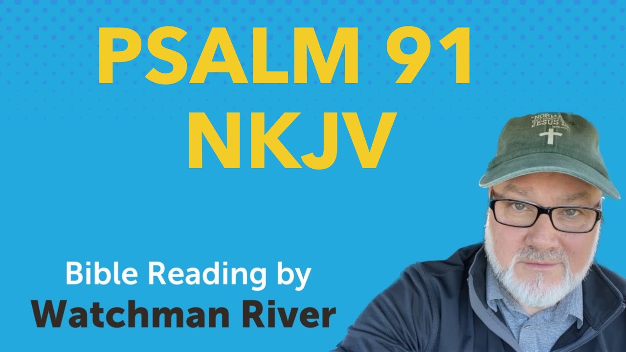 Psalm 91 – NKJV – Watchman River